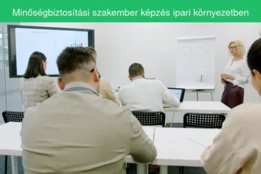 Minőségbiztosítási szakember képzés ipari környezetben