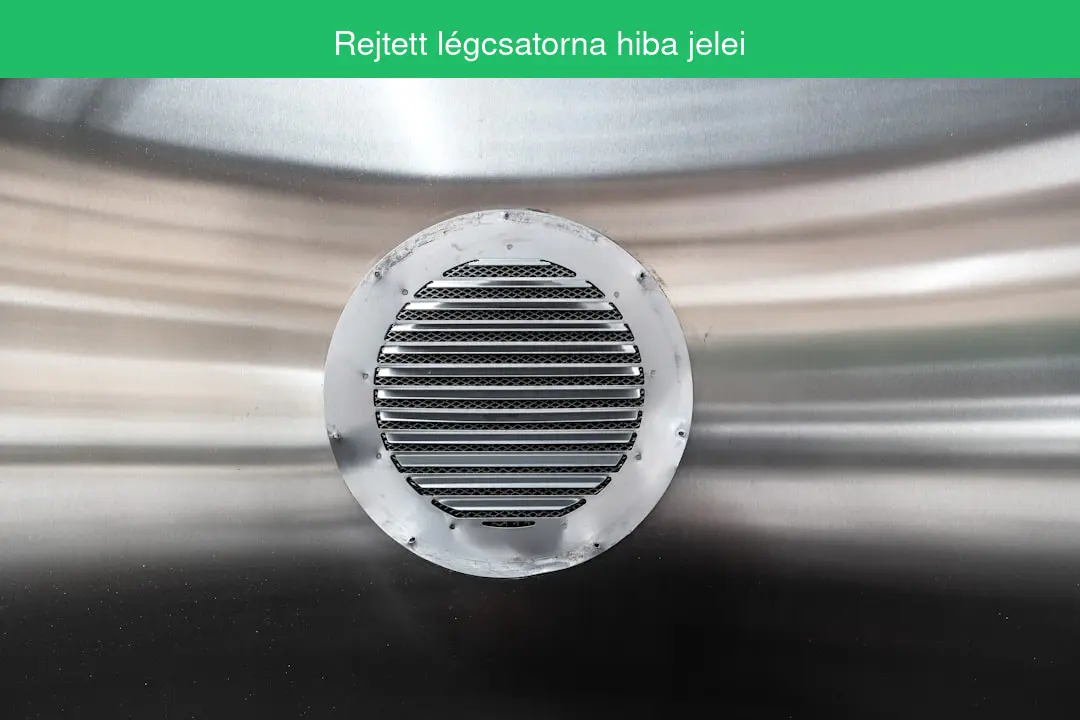 Rejtett légcsatorna hiba jelei